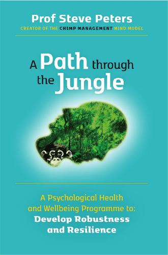 A Path through the Jungle: A Psychological Health and Wellbeing Programme to Develop Robustness and Resilience Prof Steve Peters 9781998991105 book cover