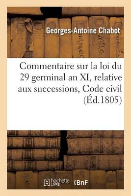 Commentaire Sur La Loi Du 29 Germinal an XI, Relative Aux Successions, Code Civil - Sciences Sociales Chabot-G-A 9782011298676 book cover