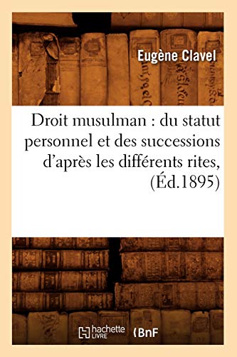 Droit Musulman: Du Statut Personnel Et Des Successions d'Apr_s Les Diff_rents Rites, (_d.1895) - Sciences Sociales Eugène Clavel 9782012657946 book cover