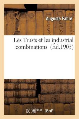 Les Trusts Et Les Industrial Combinations - Savoirs Et Traditions Fabre-A 9782013543996 book cover