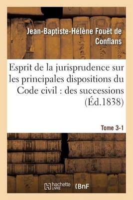 Esprit de la Jurisprudence, Code Civil: Livre III, Titre 1 Des Successions. Partie 2 - Sciences Sociales Fouet de Conflans-J-B-H 9782013550758 book cover