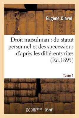 Droit Musulman: Du Statut Personnel Et Des Successions d'Apr_s Les Diff_rents Rites Tome 1 - Sciences Sociales Clavel-E 9782016179956 book cover