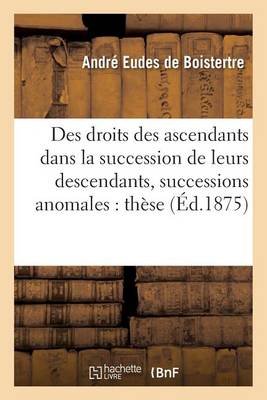 Des Droits Des Ascendants Dans La Succession de Leurs Descendants, En Droit Romain - Sciences Sociales Eudes de Boistertre-A 9782019569266 book cover