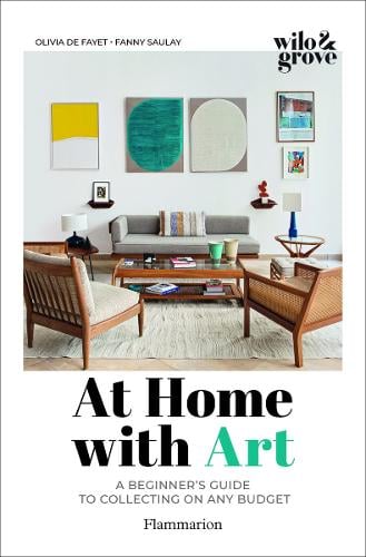 At Home with Art: A Beginner's Guide to Collecting on any Budget Olivia de Fayet, Fanny Saulay, Marie Vendittelli 9782080261342 book cover