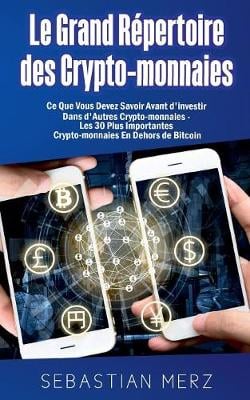 Le Grand Rpertoire des Crypto-monnaies: Ce Que Vous Devez Savoir Avant d'investir Dans d'Autres Crypto-monnaies - Les 30 Plus Importantes Crypto-monnaies En Dehors de Bitcoin Sebastian Merz 9782322104116 book cover