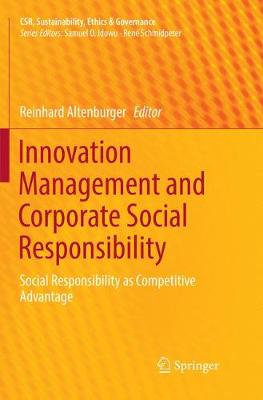 Innovation Management and Corporate Social Responsibility: Social Responsibility as Competitive Advantage - CSR, Sustainability, Ethics & Governance Reinhard Altenburger 9783030066970 book cover