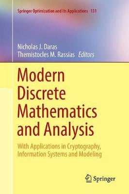 Modern Discrete Mathematics and Analysis: With Applications in Cryptography, Information Systems and Modeling - Springer Optimization and Its Applications 131 Nicholas J. Daras, Themistocles M. Rassias 9783030089641 book cover