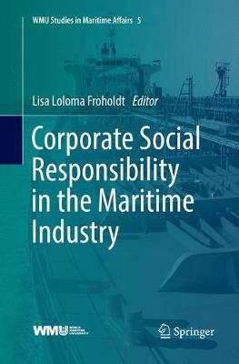 Corporate Social Responsibility in the Maritime Industry - WMU Studies in Maritime Affairs 5 Lisa Loloma Froholdt 9783030098735 book cover