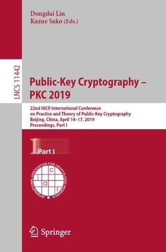 Public-Key Cryptography  PKC 2019: 22nd IACR International Conference on Practice and Theory of Public-Key Cryptography, Beijing, China, April 14-17, 2019, Proceedings, Part I - Security and Cryptology 11442 Dongdai Lin, Kazue Sako 9783030172527 book cover