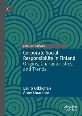 Corporate Social Responsibility in Finland: Origins, Characteristics, and Trends Laura Olkkonen, Anne Quarshie 9783030174378 book cover