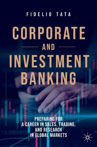 Corporate and Investment Banking: Preparing for a Career in Sales, Trading, and Research in Global Markets Fidelio Tata 9783030443405 book cover