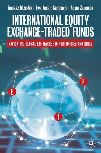 International Equity Exchange-Traded Funds: Navigating Global ETF Market Opportunities and Risks Tomasz Mizioek, Ewa Feder-Sempach, Adam Zaremba 9783030538637 book cover