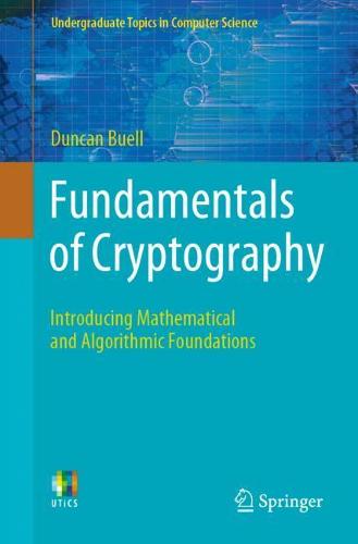 Fundamentals of Cryptography: Introducing Mathematical and Algorithmic Foundations - Undergraduate Topics in Computer Science Duncan Buell 9783030734916 book cover