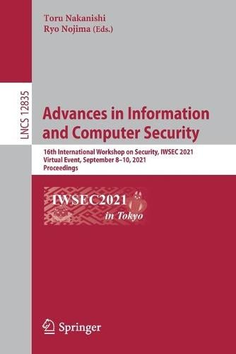 Advances in Information and Computer Security: 16th International Workshop on Security, IWSEC 2021, Virtual Event, September 810, 2021, Proceedings - Security and Cryptology 12835 Toru Nakanishi, Ryo Nojima 9783030859862 book cover