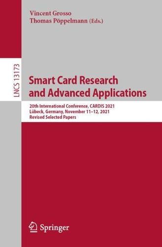 Smart Card Research and Advanced Applications: 20th International Conference, CARDIS 2021, Lbeck, Germany, November 1112, 2021, Revised Selected Papers - Security and Cryptology 13173 Vincent Grosso, Thomas Pöppelmann 9783030973476 book cover