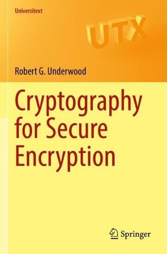 Cryptography for Secure Encryption - Universitext Robert G. Underwood 9783030979041 book cover