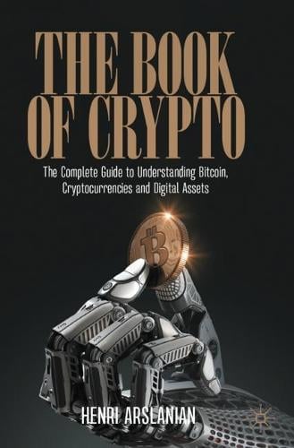 The Book of Crypto: The Complete Guide to Understanding Bitcoin, Cryptocurrencies and Digital Assets Henri Arslanian 9783030979539 book cover