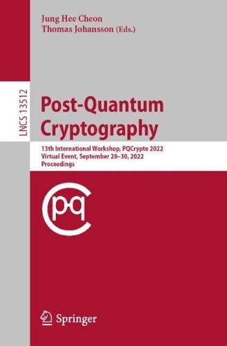Post-Quantum Cryptography: 13th International Workshop, PQCrypto 2022, Virtual Event, September 2830, 2022, Proceedings - Lecture Notes in Computer Science 13512 Jung Hee Cheon, Thomas Johansson 9783031172335 book cover