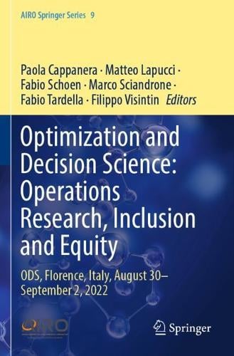 Optimization and Decision Science: Operations Research, Inclusion and Equity: ODS, Florence, Italy, August 30September 2, 2022 - AIRO Springer Series Paola Cappanera, Matteo Lapucci, Fabio Schoen, Marco Sciandrone, Fabio Tardella, Filippo Visintin 9783031288654 book cover