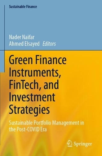 Green Finance Instruments, FinTech, and Investment Strategies: Sustainable Portfolio Management in the Post-COVID Era - Sustainable Finance Nader Naifar, Ahmed Elsayed 9783031290336 book cover