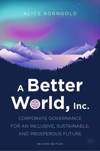 A Better World, Inc.: Corporate Governance for an Inclusive, Sustainable, and Prosperous Future Alice Korngold 9783031315527 book cover