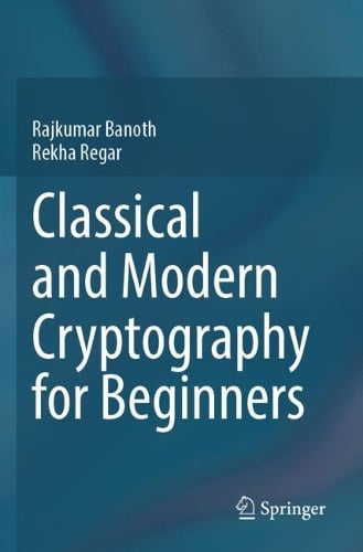 Classical and Modern Cryptography for Beginners Rajkumar Banoth, Rekha Regar 9783031329616 book cover