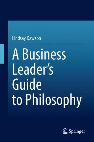 A Business Leaders Guide to Philosophy Lindsay Dawson 9783031330414 book cover