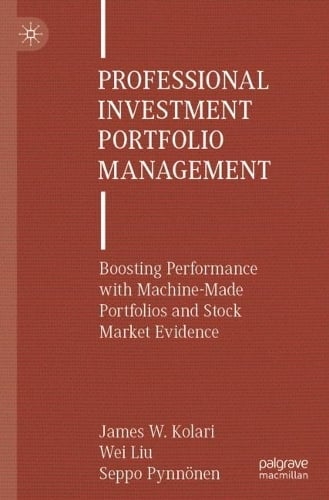Professional Investment Portfolio Management: Boosting Performance with Machine-Made Portfolios and Stock Market Evidence James W. Kolari, Wei Liu, Seppo Pynnönen 9783031481710 book cover