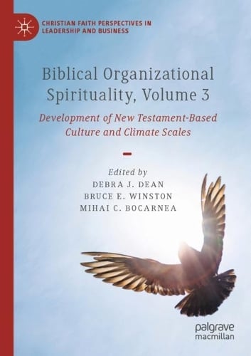 Biblical Organizational Spirituality, Volume 3: Development of New Testament-Based Culture and Climate Scales - Christian Faith Perspectives in Leadership and Business Debra J. Dean, Bruce E. Winston, Mihai C. Bocarnea 9783031517631 book cover