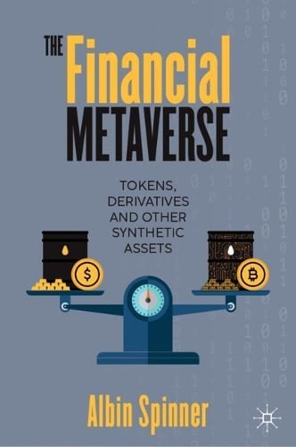 The Financial Metaverse: Tokens, Derivatives and Other Synthetic Assets Albin Spinner 9783031539145 book cover