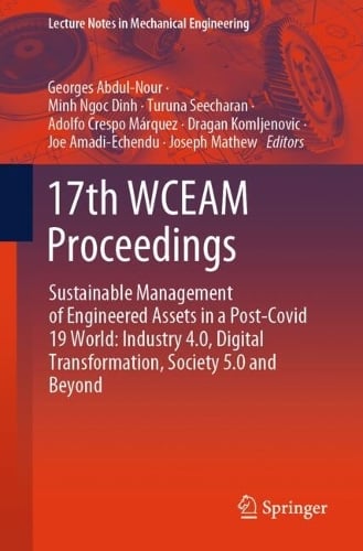 17th WCEAM Proceedings: Sustainable Management of Engineered Assets in a Post-Covid 19 World: Industry 4.0, Digital Transformation, Society 5.0 and Beyond - Lecture Notes in Mechanical Engineering Georges Abdul-Nour, Minh Ngoc Dinh, Turuna Seecharan, Adolfo Crespo Márquez, Dragan Komljenovic, Joe Amadi-Echendu, Joseph Mathew 9783031590412 book cover
