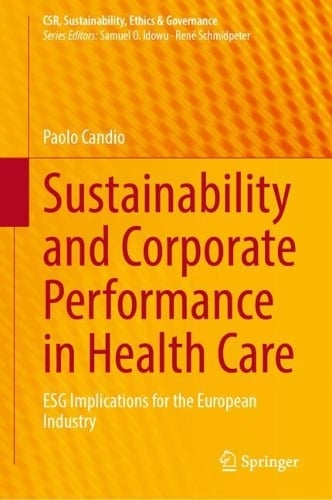 Sustainability and Corporate Performance in Health Care: ESG Implications for the European Industry - CSR, Sustainability, Ethics & Governance Paolo Candio 9783031639845 book cover