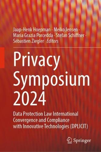 Privacy Symposium 2024: Data Protection Law International Convergence and Compliance with Innovative Technologies (DPLICIT) Jaap-Henk Hoepman, Meiko Jensen, Dr Maria Grazia Porcedda, Stefan Schiffner, Sebastien Ziegler 9783031762642 book cover