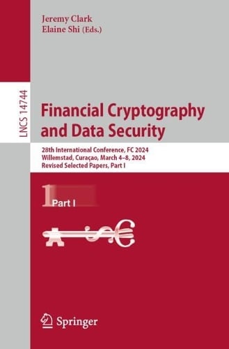 Financial Cryptography and Data Security: 28th International Conference, FC 2024, Willemstad, Curaao, March 48, 2024, Revised Selected Papers, Part I - Lecture Notes in Computer Science 14744 Jeremy Clark, Elaine Shi 9783031786754 book cover