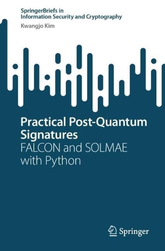 Practical Post-Quantum Signatures: FALCON and SOLMAE with Python - SpringerBriefs in Information Security and Cryptography Kwangjo Kim 9783031812491 book cover