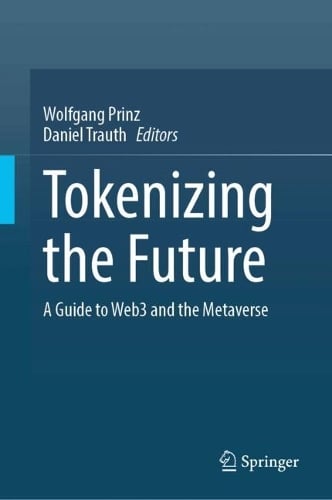 Tokenizing the Future: A Guide to Web3 and the Metaverse Wolfgang Prinz, Daniel Trauth 9783031914041 book cover