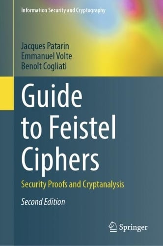 Guide to Feistel Ciphers: Security Proofs and Cryptanalysis - Information Security and Cryptography Jacques Patarin, Emmanuel Volte, Benoît Cogliati 9783031998492 book cover