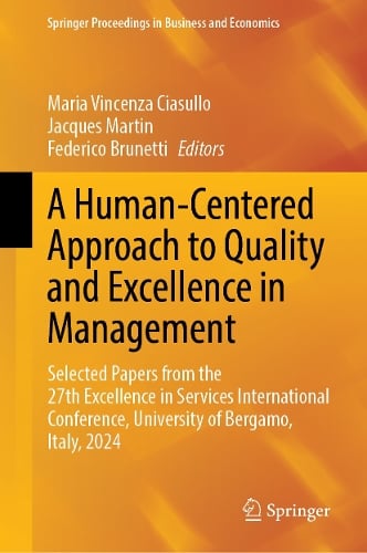 A Human-Centered Approach to Quality and Excellence in Management: Selected Papers from the 27th Excellence in Services International Conference, University of Bergamo, Italy, 2024 - Springer Proceedings in Business and Economics Maria Vincenza Ciasullo, Jacques Martin, Federico Brunetti 9783032000620 book cover