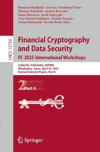 Financial Cryptography and Data Security. FC 2025 International Workshops: CoDecFin, FinTeAchin, VOTING, Miyakojima, Japan, April 18, 2025, Revised Selected Papers, Part II - Lecture Notes in Computer Science Bernhard Haslhofer, Java Xu, Friedhelm Victor, Massimo Bartoletti, Andrea Bracciali, Kanta Matsuura, Jarek Nabrzyski, Vero Estrada-Galiñanes, Claudio  Tessone, Jurlind Budurushi, Karola Marky 9783032004949 book cover