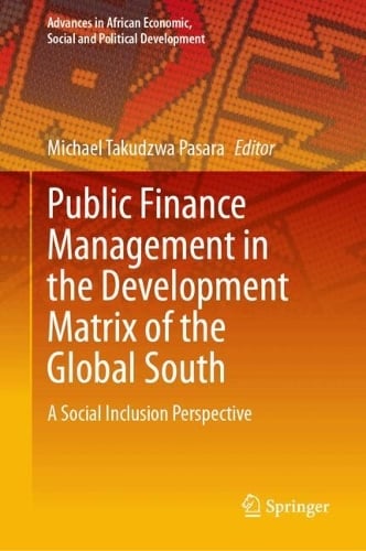 Public Finance Management in the Development Matrix of the Global South: A Social Inclusion Perspective - Advances in African Economic, Social and Political Development Michael Takudzwa Pasara 9783032005243 book cover