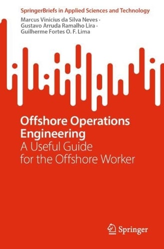 Offshore Operations Engineering: A USeful Guide for the Offshore Worker - SpringerBriefs in Applied Sciences and Technology Marcus Vinicius da Silva Neves, Gustavo Arruda Ramalho Lira, Guilherme Fortes O. F. Lima 9783032047144 book cover
