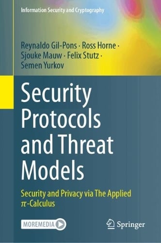 Security Protocols and Threat Models: Security and Privacy via The Applied -Calculus - Information Security and Cryptography Reynaldo Gil-Pons, Ross Horne, Sjouke Mauw, Felix Stutz, Semen Yurkov 9783032082480 book cover