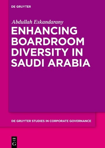 Enhancing Boardroom Diversity in Saudi Arabia - De Gruyter Studies in Corporate Governance Abdullah Eskandarany 9783110741612 book cover
