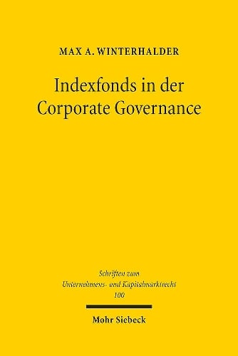 Indexfonds in der Corporate Governance: Mitwirkung in brsennotierten Aktiengesellschaften - Schriften zum Unternehmens- und Kapitalmarktrecht 100 Max A. Winterhalder 9783161612442 book cover