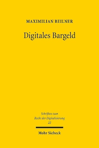 Digitales Bargeld: Eine rechtliche Untersuchung zur Einfhrung einer Retail Central Bank Digital Currency im Euroraum - Schriften zum Recht der Digitalisierung 22 Maximilian Beilner 9783161625541 book cover