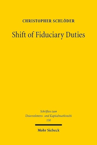 Shift of Fiduciary Duties: Glubigerschutz - Operabilitt - Dogmatik - Schriften zum Unternehmens- und Kapitalmarktrecht 130 Christopher Schlöder 9783161640827 book cover