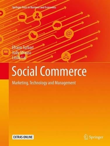 Social Commerce: Marketing, Technology and Management - Springer Texts in Business and Economics Efraim Turban, Judy Strauss, Linda Lai 9783319366708 book cover