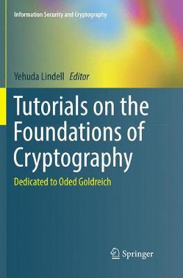 Tutorials on the Foundations of Cryptography: Dedicated to Oded Goldreich - Information Security and Cryptography Yehuda Lindell 9783319860640 book cover