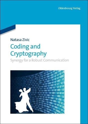 Coding and Cryptography: Synergy for a Robust Communication Natasa Zivic 9783486752120 book cover