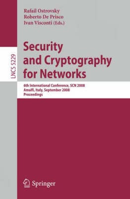 Security and Cryptography for Networks: 6th International Conference, SCN 2008, Amalfi, Italy, September 10-12, 2008, Proceedings - Lecture Notes in Computer Science 5229 Rafail Ostrovsky, Roberto de Prisco, Ivan Visconti 9783540858546 book cover